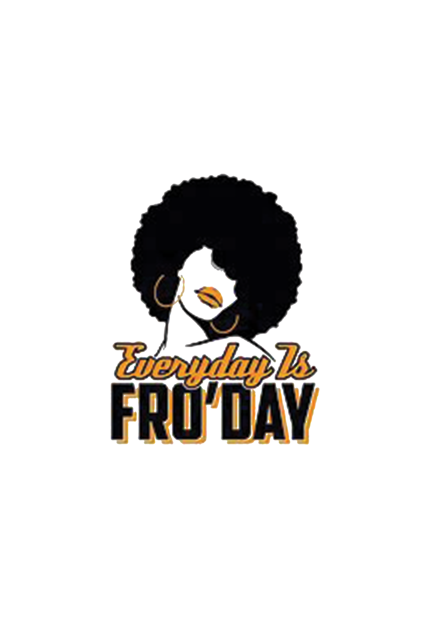 Everyday a Fro day