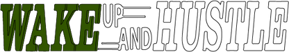 WAKE UP AND HUSTLE