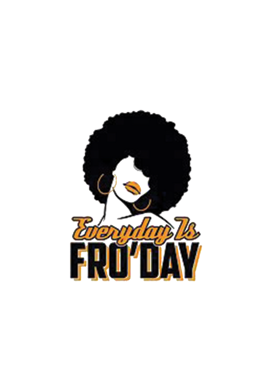 Everyday a Fro day